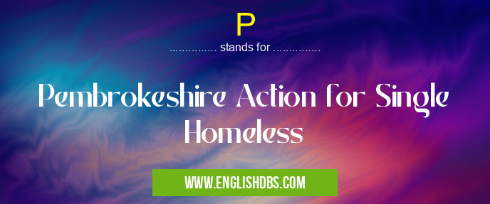 P means Pembrokeshire Action for Single Homeless P