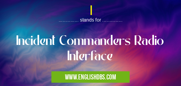 I means Incident Commanders Radio Interface I