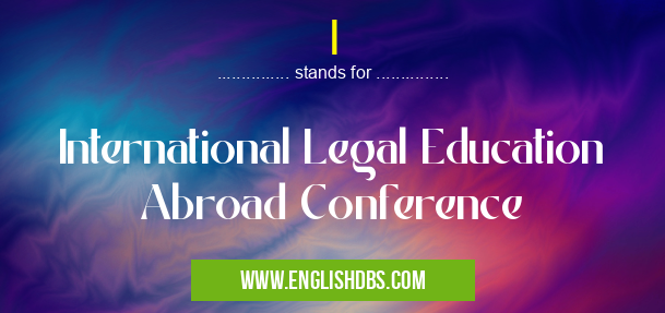 I means International Legal Education Abroad Conference I