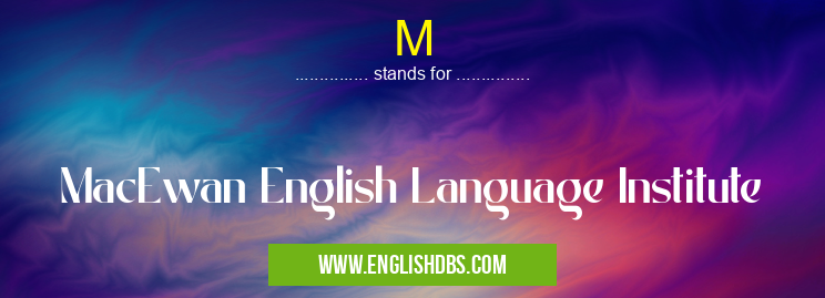 M means MacEwan English Language Institute M