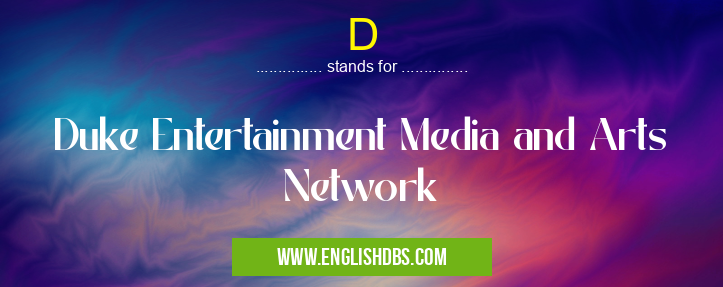 D means Duke Entertainment Media and Arts Network D
