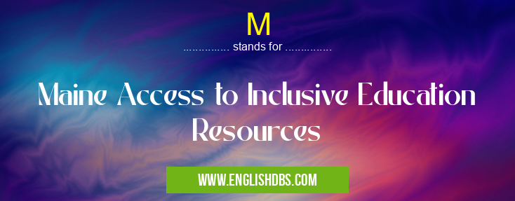 M means Maine Access to Inclusive Education Resources M