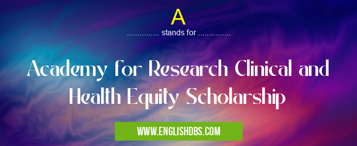 A means Academy for Research Clinical and Health Equity Scholarship A