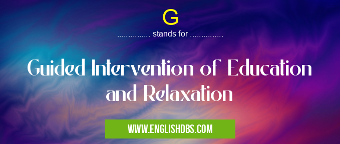 G means Guided Intervention of Education and Relaxation G