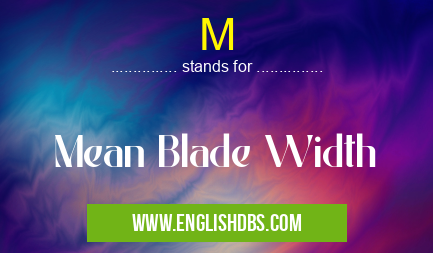 M means Mean Blade Width M