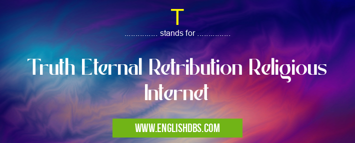 T means Truth Eternal Retribution Religious Internet T