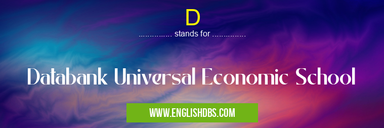 D means Databank Universal Economic School D