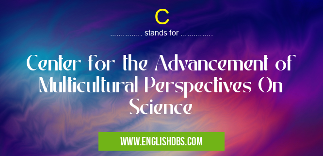 C means Center for the Advancement of Multicultural Perspectives On Science C