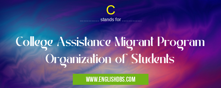 C means College Assistance Migrant Program Organization of Students C