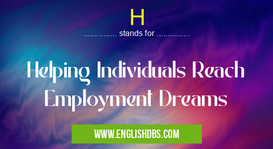 H means Helping Individuals Reach Employment Dreams H