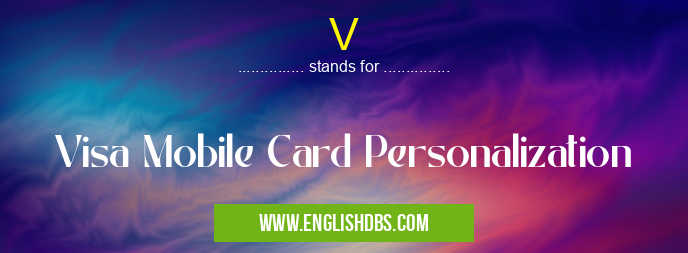 V means Visa Mobile Card Personalization V