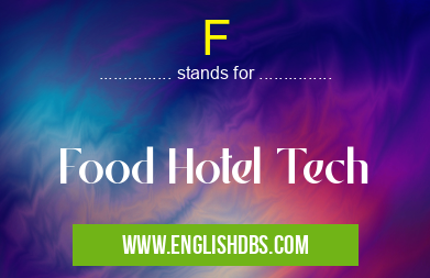 F means Food Hotel Tech F