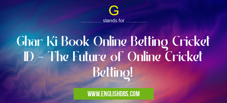 G means Ghar Ki Book Online Betting Cricket ID – The Future of Online Cricket Betting! G