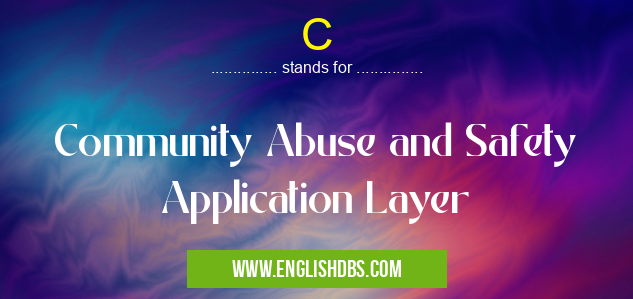 C means Community Abuse and Safety Application Layer C
