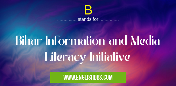 B means Bihar Information and Media Literacy Initiative B