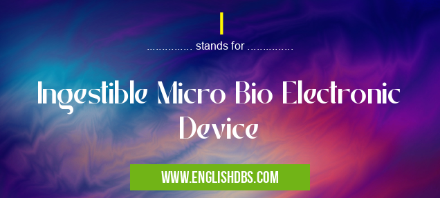 I means Ingestible Micro Bio Electronic Device I