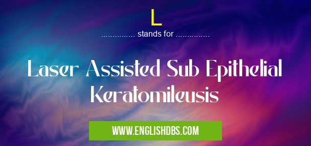 L means Laser Assisted Sub Epithelial Keratomileusis L
