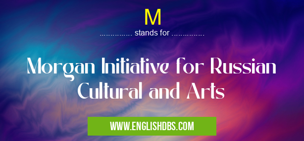 M means Morgan Initiative for Russian Cultural and Arts M