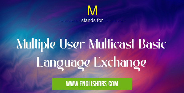 M means Multiple User Multicast Basic Language Exchange M