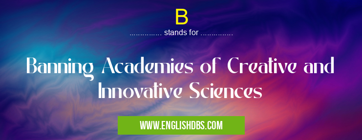 B means Banning Academies of Creative and Innovative Sciences B