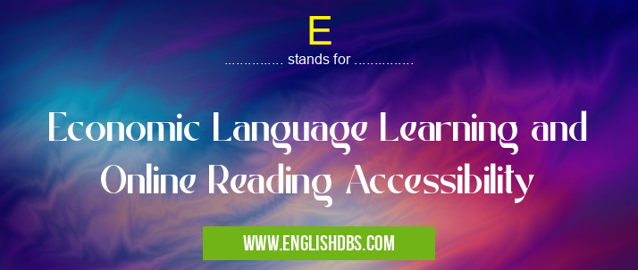 E means Economic Language Learning and Online Reading Accessibility E