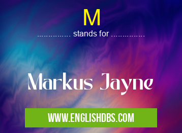 M means Markus Jayne M