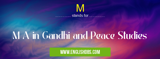 M means M A in Gandhi and Peace Studies M