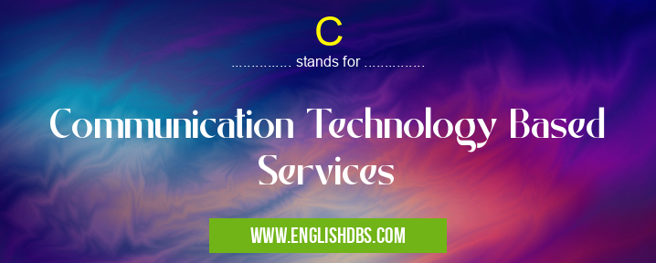 C means Communication Technology Based Services C