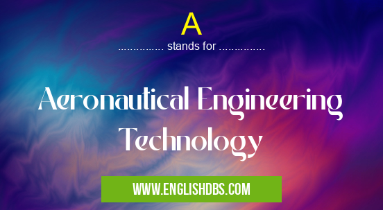 A means Aeronautical Engineering Technology A
