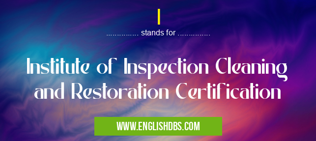 I means Institute of Inspection Cleaning and Restoration Certification I