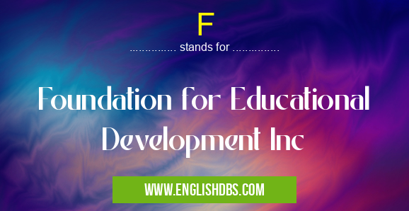 F means Foundation for Educational Development Inc F