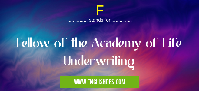 F means Fellow of the Academy of Life Underwriting F