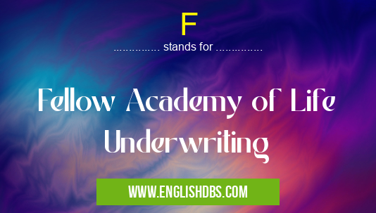 F means Fellow Academy of Life Underwriting F