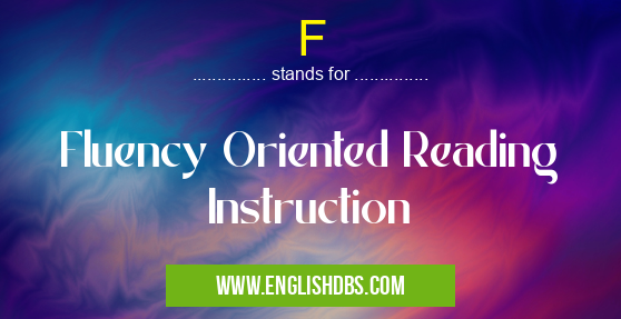 F means Fluency Oriented Reading Instruction F