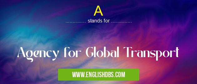 A means Agency for Global Transport A