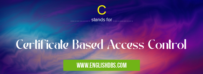 C means Certificate Based Access Control C