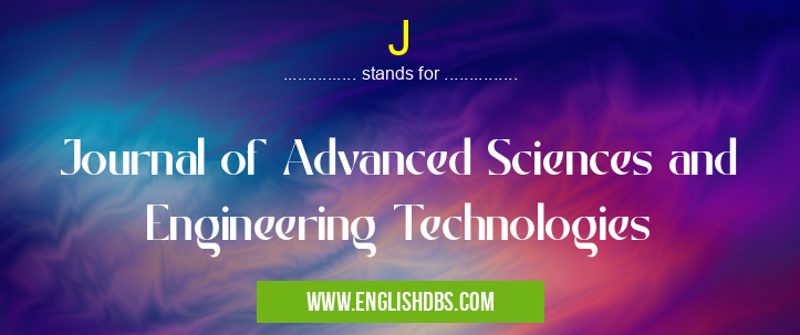 J means Journal of Advanced Sciences and Engineering Technologies J