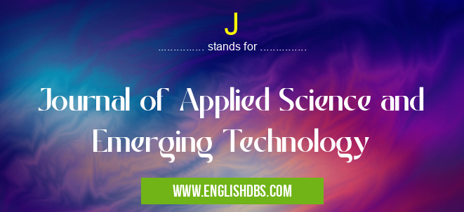 J means Journal of Applied Science and Emerging Technology J