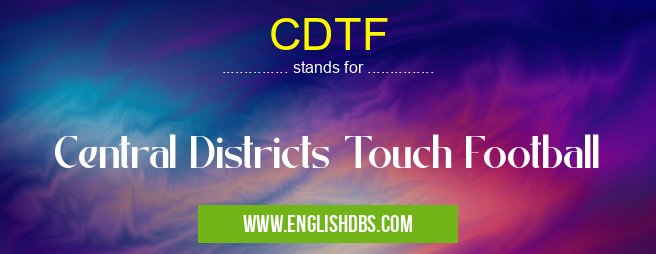 CDTF means Central Districts Touch Football CDTF