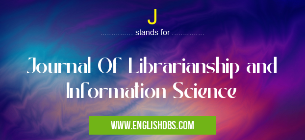 J means Journal Of Librarianship and Information Science J