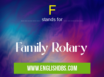 F means Family Rotary F