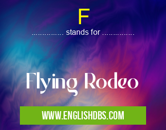 F means Flying Rodeo F