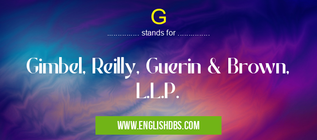 G means Gimbel, Reilly, Guerin & Brown, L.L.P. G