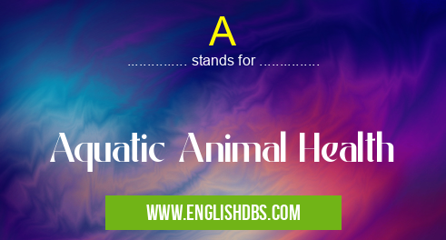 A means Aquatic Animal Health A