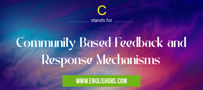 C means Community Based Feedback and Response Mechanisms C