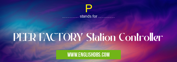 P means PEER FACTORY Station Controller P
