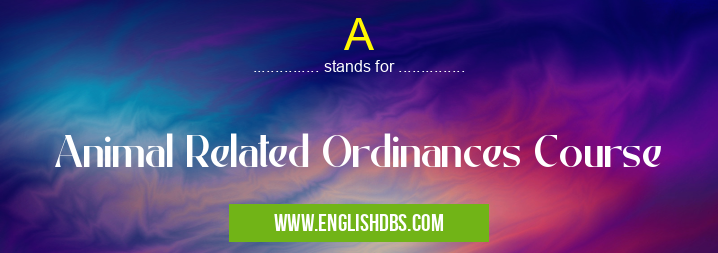A means Animal Related Ordinances Course A
