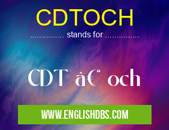 CDTOCH means CDT – och CDTOCH