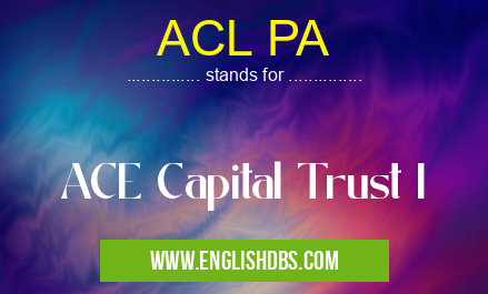 ACL PA means ACE Capital Trust I ACL PA