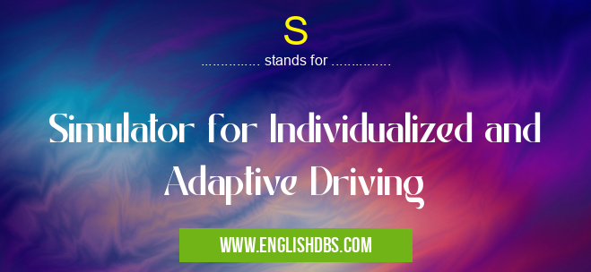S means Simulator for Individualized and Adaptive Driving S